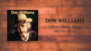 Don Williams - I Don&#39;t Think About Her No More