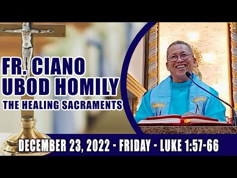 December 23, 2022 - The Healing Sacraments. Fr Ciano Ubod Homily - Luke 1:57-66