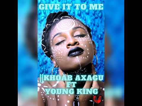 llKHOAB AXAGU FT YOUNG KING - GIVE IT TO ME (OFFICIAL AUDIO) 2023