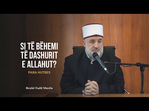 Para hutbes | 70. Si të bëhemi të dashurit e Allahut? - Fadil Musliu