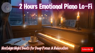 🎹 2 Hours Emotional Piano Lo-Fi – 🌧️ Nostalgic Night Beats for Deep Focus & Relaxation
