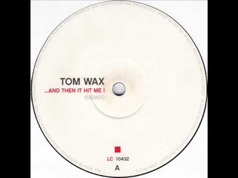 Tom Wax - And Then It Hit Me! (Remix)