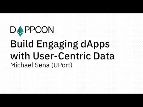 DAPPCON 2018: Build Engaging dApps with User-Centric Data - Michael Sena (UPort)
