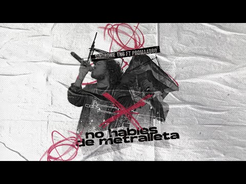 SINDROME TNB FT PROMAABRO - NO HABLES DE METRALLETA (CONTROL HABILIS)