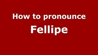 How to pronounce Fellipe