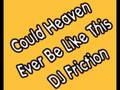 Could Heaven Ever Be Like This - DJ Friction ...