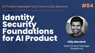 Identity Security Foundations for AI Products - AI PM Community Session #84