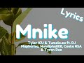 Mnike (Lyrics) - Tyler ICU & Tumelo.za ft. DJ Maphorisa, Nandipha808, Ceeka RSA & Tyron Dee(English)