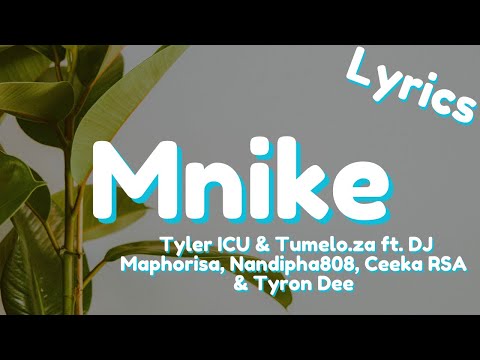 Mnike (Lyrics) - Tyler ICU & Tumelo.za ft. DJ Maphorisa, Nandipha808, Ceeka RSA & Tyron Dee(English)