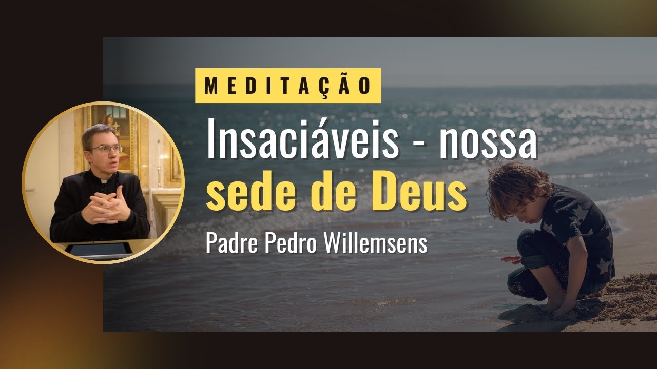 Insaciáveis - nossa sede de Deus