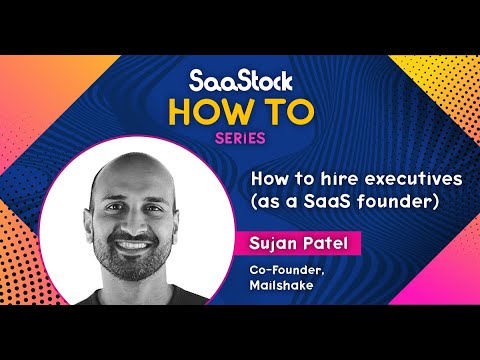 How to hire executives (as a SaaS founder) - Sujan Patel, Mailshake [SaaStock How-To Series]