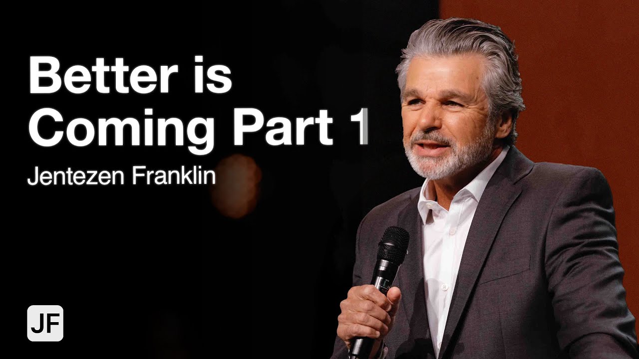 Better Is Coming Part 1 | Jentezen Franklin