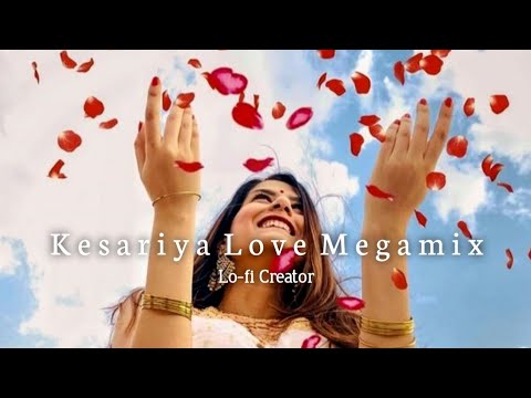 Kesariya Love Megamix (Slowed + Reverb) - Lo-fi Creator