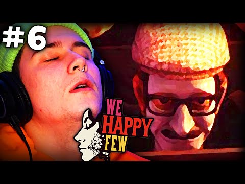 😖WE HAPPY FEW [6] IT TOOK ME FOREVER TO FIND THIS DUDE!