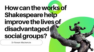 How can the works of Shakespeare help to improve the lives of disadvantaged social groups? video