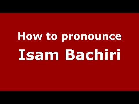 How to pronounce Isam Bachiri (Arabic/Morocco) - PronounceNames.com