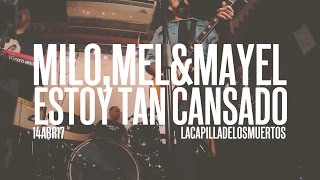Estoy tan cansado (LIVE) - Milo, Mel &amp; Mayel (Capilla de los muertos)