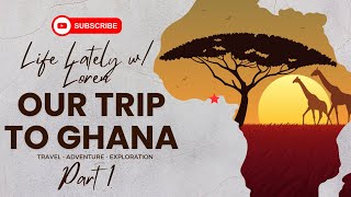 OUR TRIP TO GHANA, AFRICA!!! PART 1!