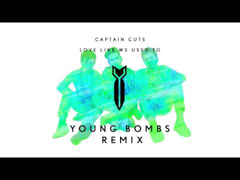 Captain Cuts - Love Like We Used To (Young Bombs Remix)