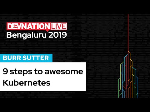 9 steps to awesome with Kubernetes/OpenShift presented by Burr Sutter | DevNation Bengaluru 2019