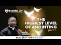 THE HIGHEST LEVEL OF ANOINTING 1 DR DAVID OGBUELI