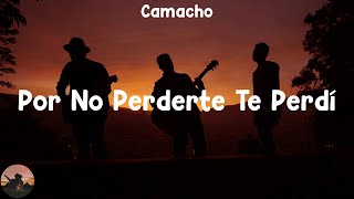Los Plebes del Rancho de Ariel Camacho - Por No Perderte Te Perdí (letra)