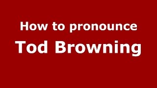 How to pronounce Tod Browning