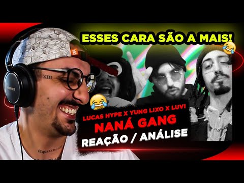LUCAS HYPE x YUNG LIXO x LUVI - Naná Gang [Reação/ Análise]