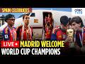 LIVE Spain S World Cup Heroes Receive Grand Welcome In Madrid Spain Vs Argentina Celebrations