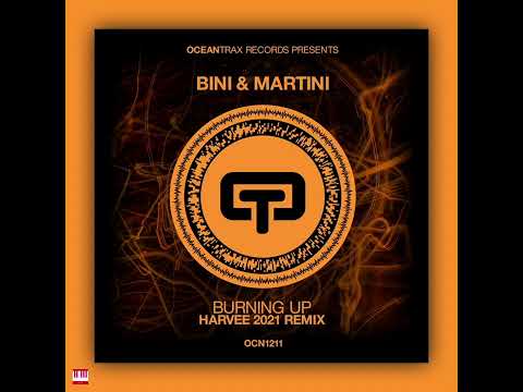Bini & Martini - Burning Up (Harvee 2021 Remix) [OCEAN TRAX RECORDS] House
