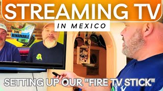 HOW WE STREAM TV in Mexico!  Setting up our new FIRE TV STICK!
