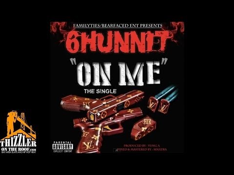 6Hunnit Of Bearfaced - On Me [Prod. Yung A] [Thizzler.com]