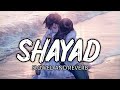 Shayad [Slowed and Reverb] - Arijit Singh | Lyrics Studio |