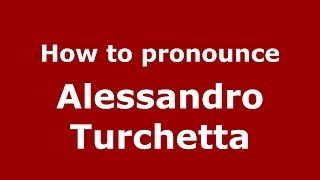 How to pronounce Alessandro Turchetta
