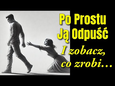 Kobieta Szanuje Cię Dopiero, Gdy Całkowicie Się OD NIEJ Odetniesz – Zrób TO