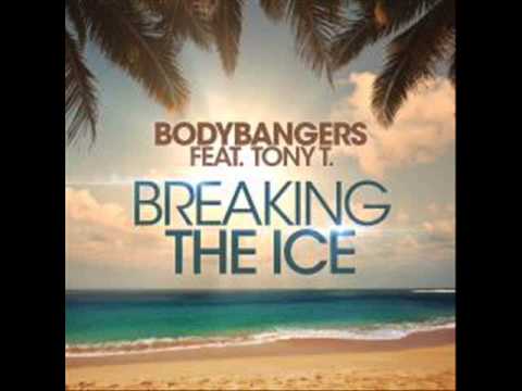 Bodybangers- Breaking the Ice (feat. Tony T.)