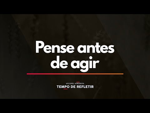 Tempo de Refletir 2311 - Pense antes de agir