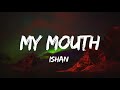 ISHAN - My Mouth (la la la) (Lyrics)