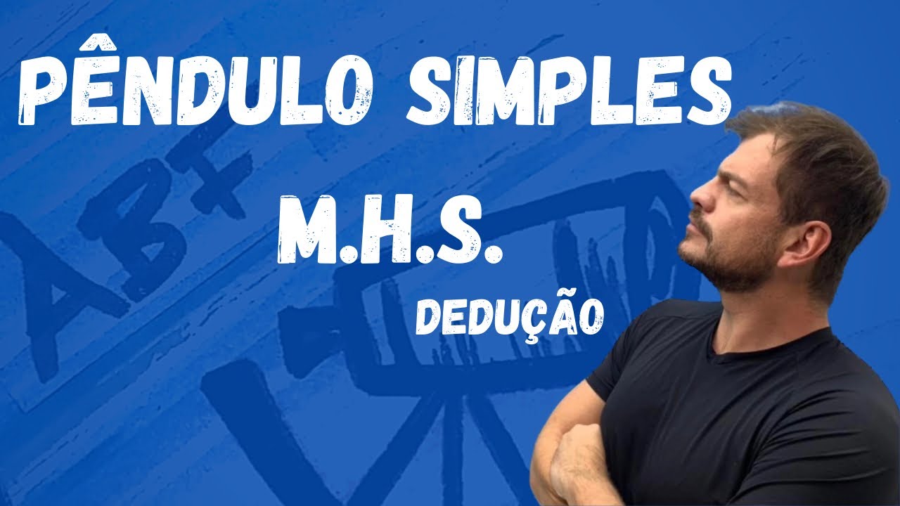 Pêndulo Simples no MHS - Dedução