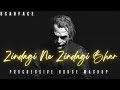 Zindagi Ne Zindagi Bhar Ghum Diye Progressive House Mashup ScarFace