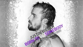 Justin Bieber - Born To Be Somebody (AI Adult Voice Version)
