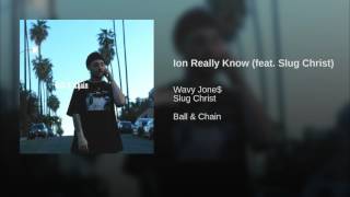 Ion Really Know (feat. Slug Christ)