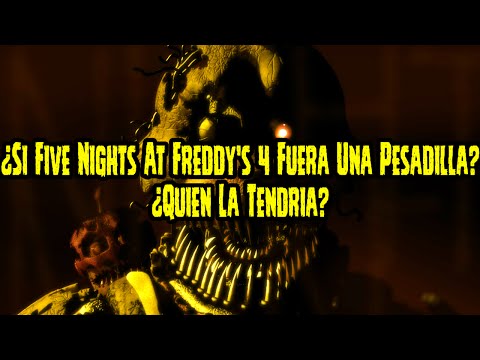 ¿Si Five Nights At Freddy's 4 Fuera Una Pesadilla? ¿Quién La Tendria? | FNAF 4