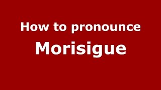How to pronounce Morisigue