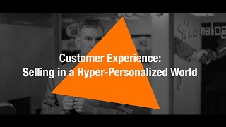 Customer Experience: Selling in a Hyper Personalized World