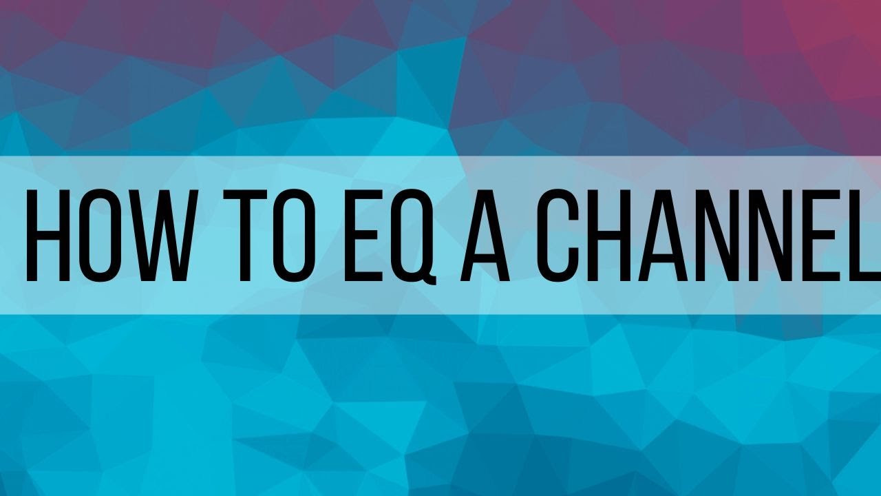 2. How to EQ a Channel