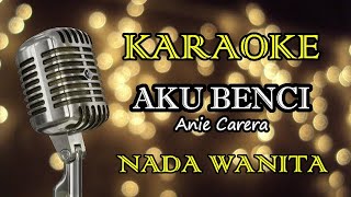 Download lagu AKU BENCI - ANIE CARERA || KARAOKE WANITA mp3