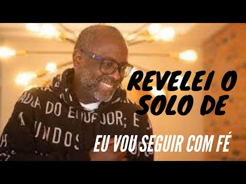 Solo de “Eu vou seguir com fé”