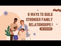 8 Ways To Build Stronger Family Relationships