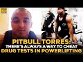 Pitbull Torres: Athletes Will Always Find A Way To Cheat Drug Tests In Powerlifting
